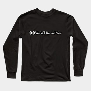 We Will Remind You Long Sleeve T-Shirt